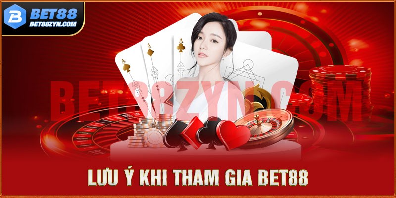Những điều cần lưu ý khi tham gia vào BET88
