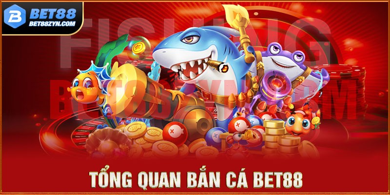 Tổng quan thông tin về sảnh game bắn cá Bet88