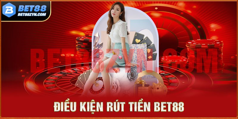 Điều kiện cơ bản trong quá trình thực hiện rút tiền tại Bet88