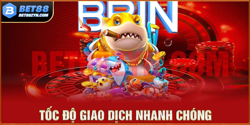 Tốc độ giao dịch siêu tốc, đảm bảo chất lượng săn cá