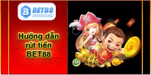 Hướng dẫn rút tiền BET88