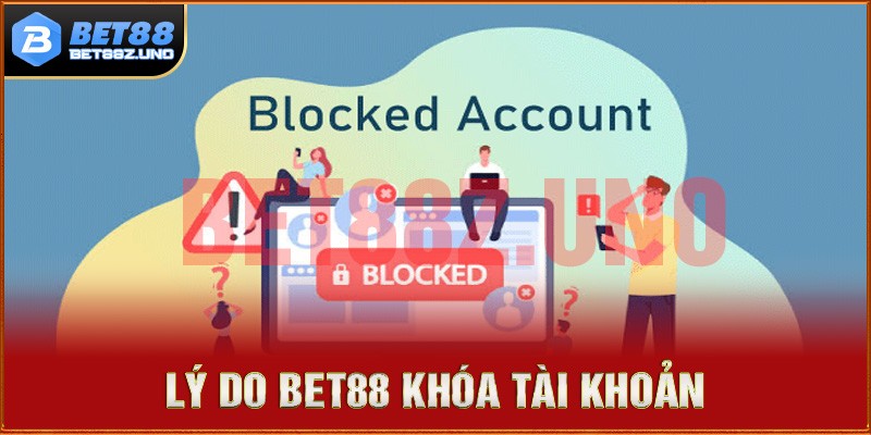 Những lý do mà Bet88 khóa tài khoản mà anh em cần nắm rõ